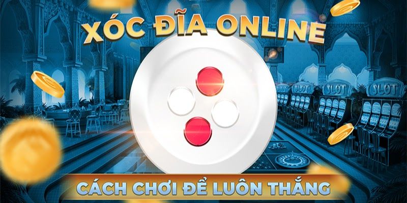Mẹo chơi xóc đĩa online hiệu quả